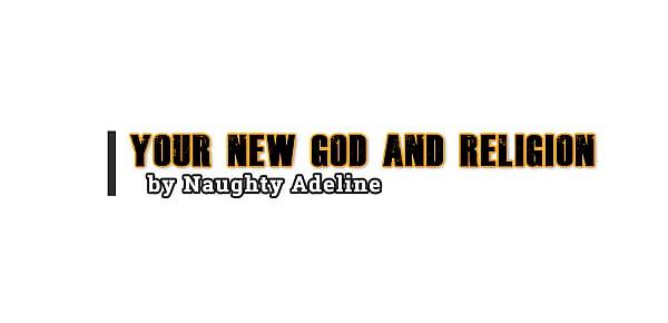  Your new God and religion by Naughty Adeline